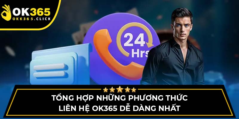 Tổng hợp những phương thức liên hệ OK365 dễ dàng nhất