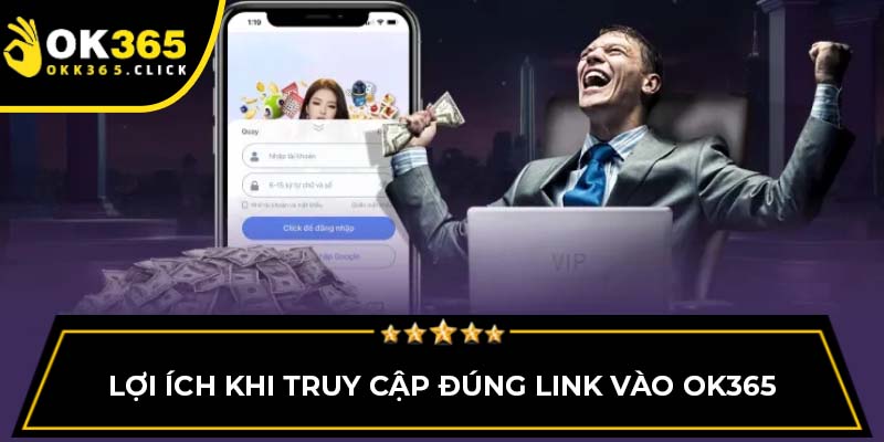 Lợi ích khi truy cập đúng link vào OK365