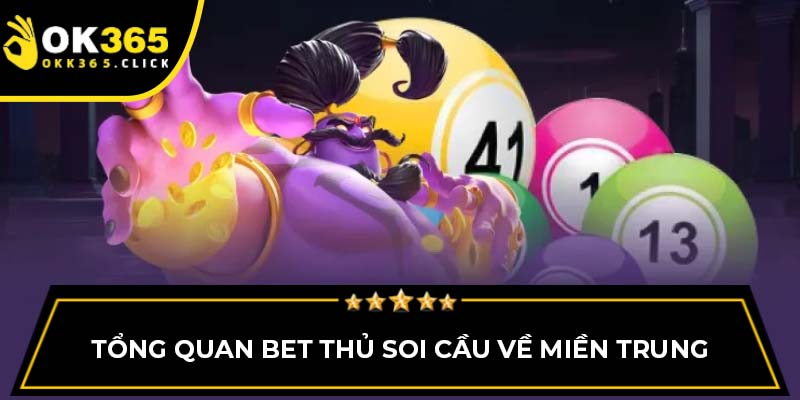 Tổng quan bet thủ soi cầu về miền trung