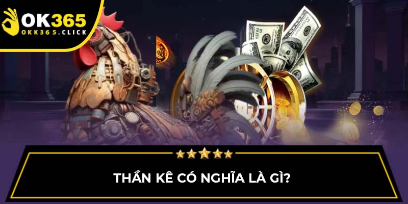 Thần kê có nghĩa là gì? 