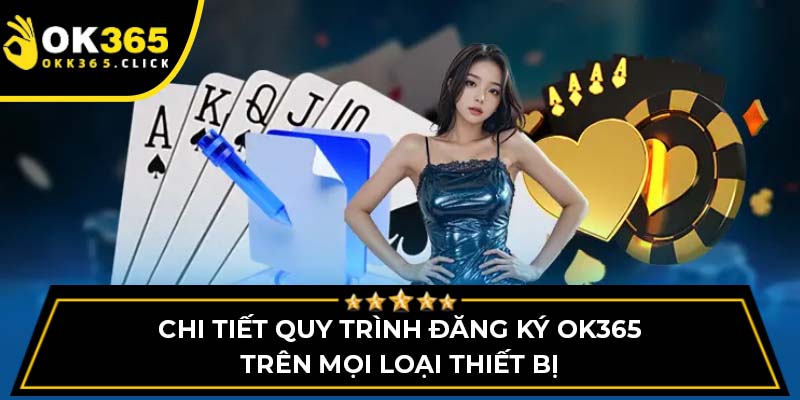 Chi tiết quy trình đăng ký OK365 trên mọi loại thiết bị