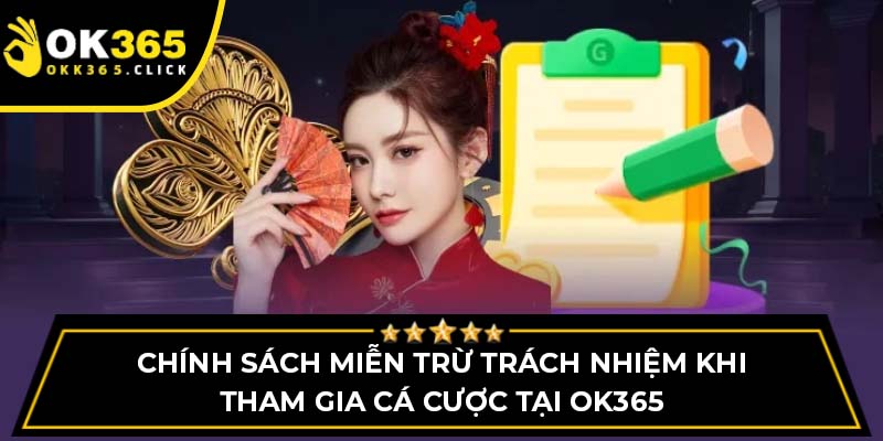 Chính sách miễn trừ trách nhiệm khi tham gia cá cược tại OK365