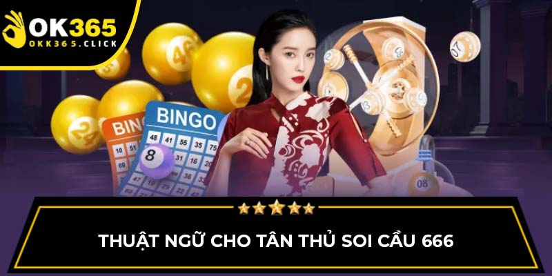 Thuật ngữ cho tân thủ soi cầu 666