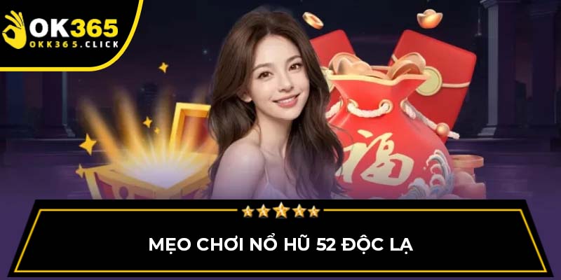 Mẹo chơi nổ hũ 52 độc lạ