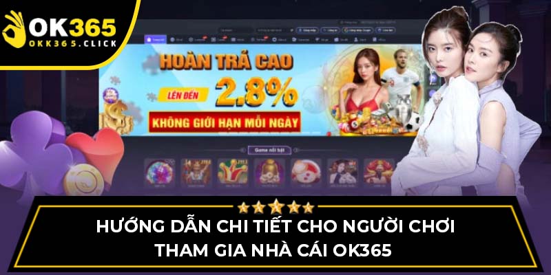 Hướng dẫn chi tiết cho người chơi tham gia nhà cái OK365